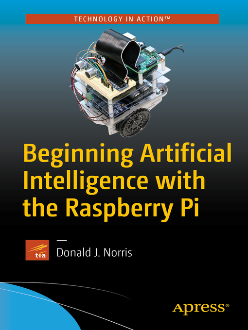 Title details for Beginning Artificial Intelligence with the Raspberry Pi by Donald J. Norris - Available
